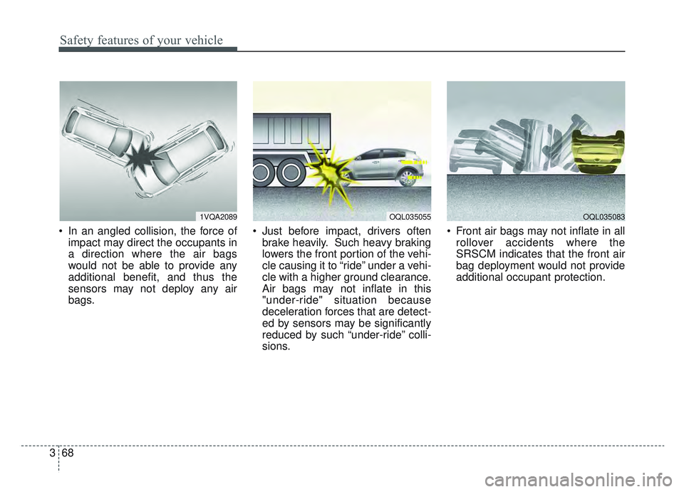 KIA SPORTAGE 2019 Manual Online Safety features of your vehicle
68
3
In an angled collision, the force of
impact may direct the occupants in
a direction where the air bags
would not be able to provide any
additional benefit, and th KIA SPORTAGE 2019 Manual Online Safety features of your vehicle
68
3
In an angled collision, the force of
impact may direct the occupants in
a direction where the air bags
would not be able to provide any
additional benefit, and th