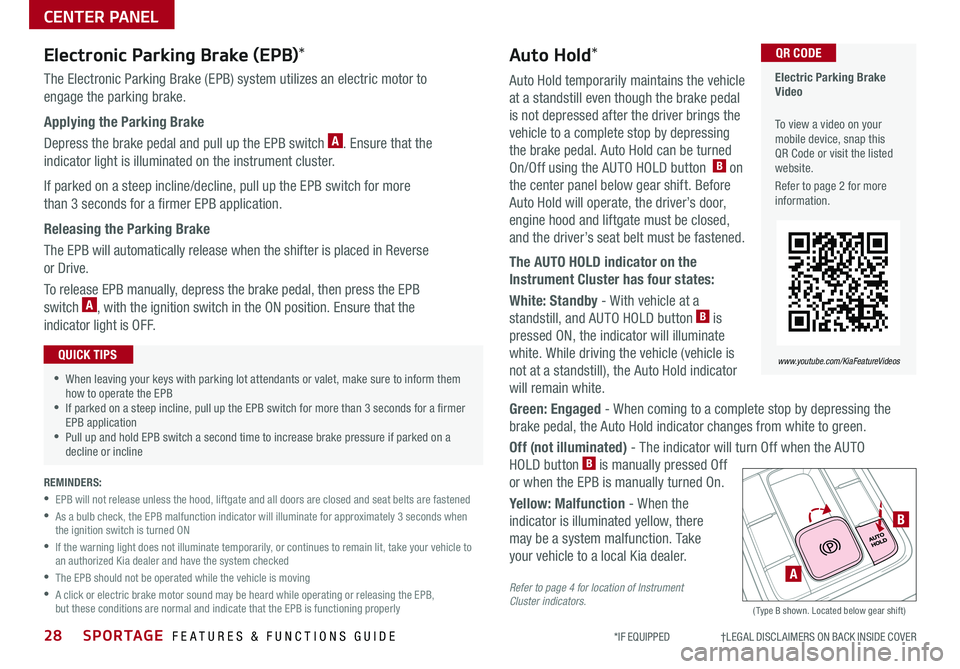 KIA SPORTAGE 2019 Features and Functions Guide 28SPORTAGE FEATURES & FUNCTIONS GUIDE
CENTER PANEL
*IF EQUIPPED †LEGAL DISCL AIMERS ON BACK INSIDE COVER
Auto Hold temporarily maintains the vehicle
at a standstill even though KIA SPORTAGE 2019 Features and Functions Guide 28SPORTAGE FEATURES & FUNCTIONS GUIDE
CENTER PANEL
*IF EQUIPPED †LEGAL DISCL AIMERS ON BACK INSIDE COVER
Auto Hold temporarily maintains the vehicle
at a standstill even though