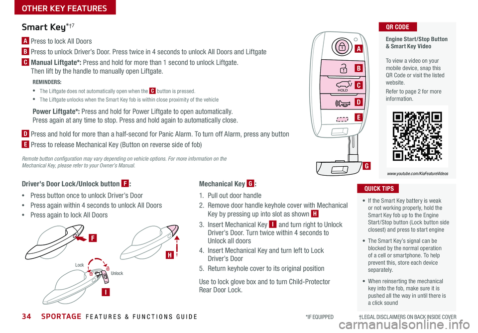 KIA SPORTAGE 2019 Features and Functions Guide SPORTAGE FEATURES & FUNCTIONS GUIDE
OTHER KEY FEATURES
34*IF EQUIPPED †LEGAL DISCL AIMERS ON BACK INSIDE COVER
HOLD
Lock
Unlock
HOLD
Engine Start/Stop Button & Smart Key Video KIA SPORTAGE 2019 Features and Functions Guide SPORTAGE FEATURES & FUNCTIONS GUIDE
OTHER KEY FEATURES
34*IF EQUIPPED †LEGAL DISCL AIMERS ON BACK INSIDE COVER
HOLD
Lock
Unlock
HOLD
Engine Start/Stop Button & Smart Key Video