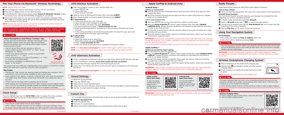 KIA SPORTAGE 2019 Quick Start Guide with UVO link How to Save a Preset
Press and hold the desired slot. This saves the current station in the selected slot
Pair Your Phone via Bluetooth® Wireless Technology
NOTE: Vehicle MUST be in Park
1
2
3
Ensure KIA SPORTAGE 2019 Quick Start Guide with UVO link How to Save a Preset
Press and hold the desired slot. This saves the current station in the selected slot
Pair Your Phone via Bluetooth® Wireless Technology
NOTE: Vehicle MUST be in Park
1
2
3
Ensure