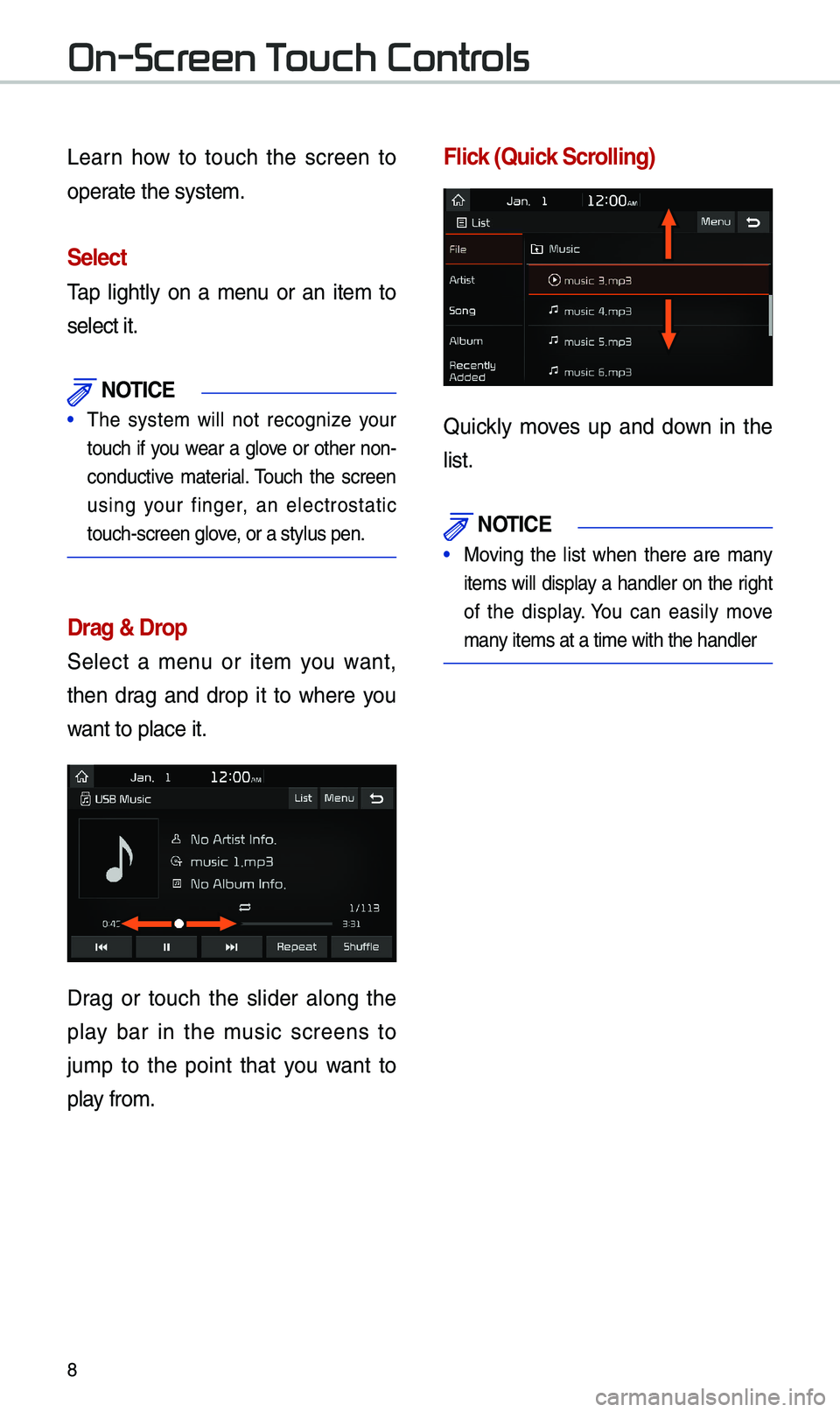 KIA SPORTAGE 2019  Quick Reference Guide 8
Learn  \bow  to  touc\b  t\be  screen  to 
operate t\be system. 
\felect
Tap  lig\btly  on  a  menu  or  an  item  to 
select it. 
 NOTI\bE
• T\be  system  will  not  recognize  your
touc\b  if  y