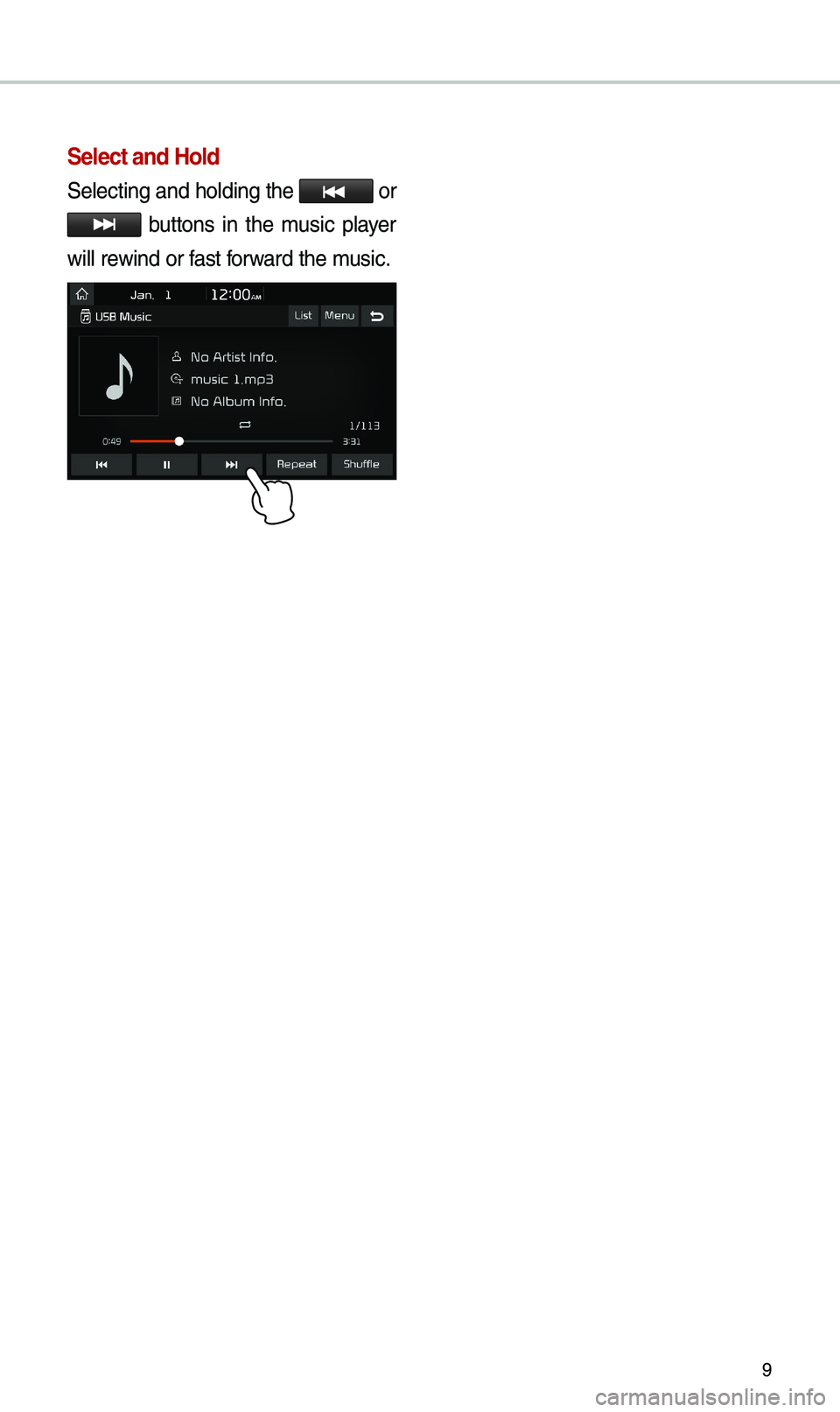 KIA SPORTAGE 2019 Quick Reference Guide 9
\felect and Hold
Selecting and \boldin\ig t\be or
buttons in t\be music player
will rewind or fast forward t\be music. KIA SPORTAGE 2019 Quick Reference Guide 9
\felect and Hold
Selecting and \boldin\ig t\be or
buttons in t\be music player
will rewind or fast forward t\be music.