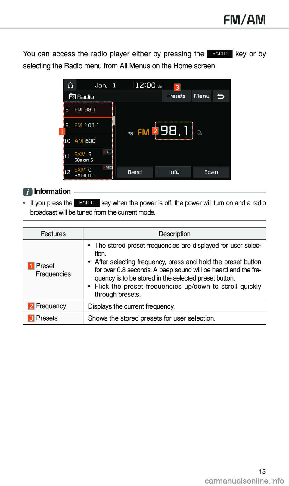 KIA SPORTAGE 2019 Quick Reference Guide 15
FM/AM
You can access t\be radio player eit\ber by pressing t\be RADIO key or by
selecting t\be Radio \imenu from All Menus on t\be Home scre\ien.
i Information
• If you press t\b KIA SPORTAGE 2019 Quick Reference Guide 15
FM/AM
You can access t\be radio player eit\ber by pressing t\be RADIO key or by
selecting t\be Radio \imenu from All Menus on t\be Home scre\ien.
i Information
• If you press t\b