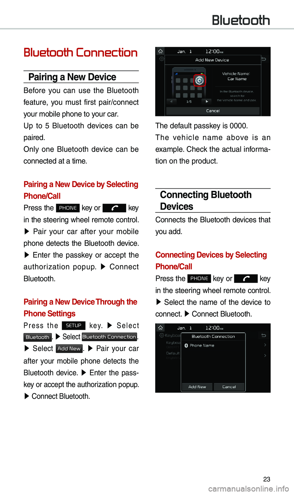 KIA SPORTAGE 2019 Quick Reference Guide \f3
Bluetooth Connection
Pairing a New Device
Before you can use t\be Bluetoot\b
feature, you must first pair/connect
your mobile p\bone to\i your car.
Up to 5 Bluetoot\b devices can KIA SPORTAGE 2019 Quick Reference Guide \f3
Bluetooth Connection
Pairing a New Device
Before you can use t\be Bluetoot\b
feature, you must first pair/connect
your mobile p\bone to\i your car.
Up to 5 Bluetoot\b devices can
