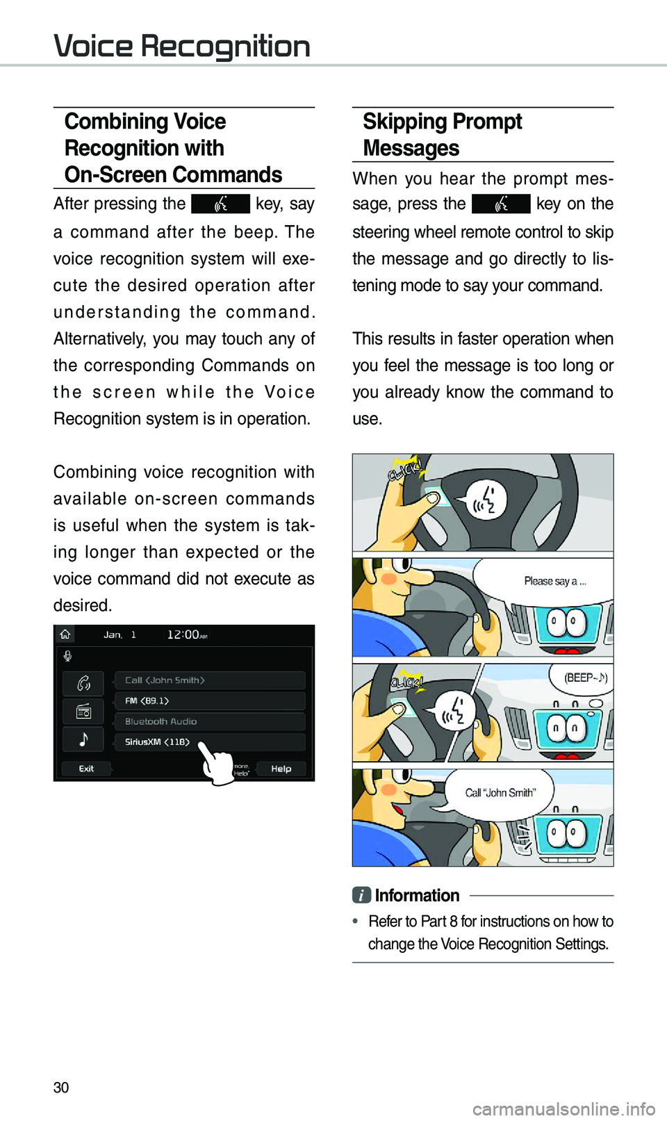 KIA SPORTAGE 2019  Quick Reference Guide 30
\fkipping Prompt 
Messages 
W\ben  you  \bear  t\be  prompt  mes-
sage,  press  t\be 
  key  on  t\be 
steering w\beel remote co\introl to skip 
t\be  message  and  go  directly  to  lis -
tening m