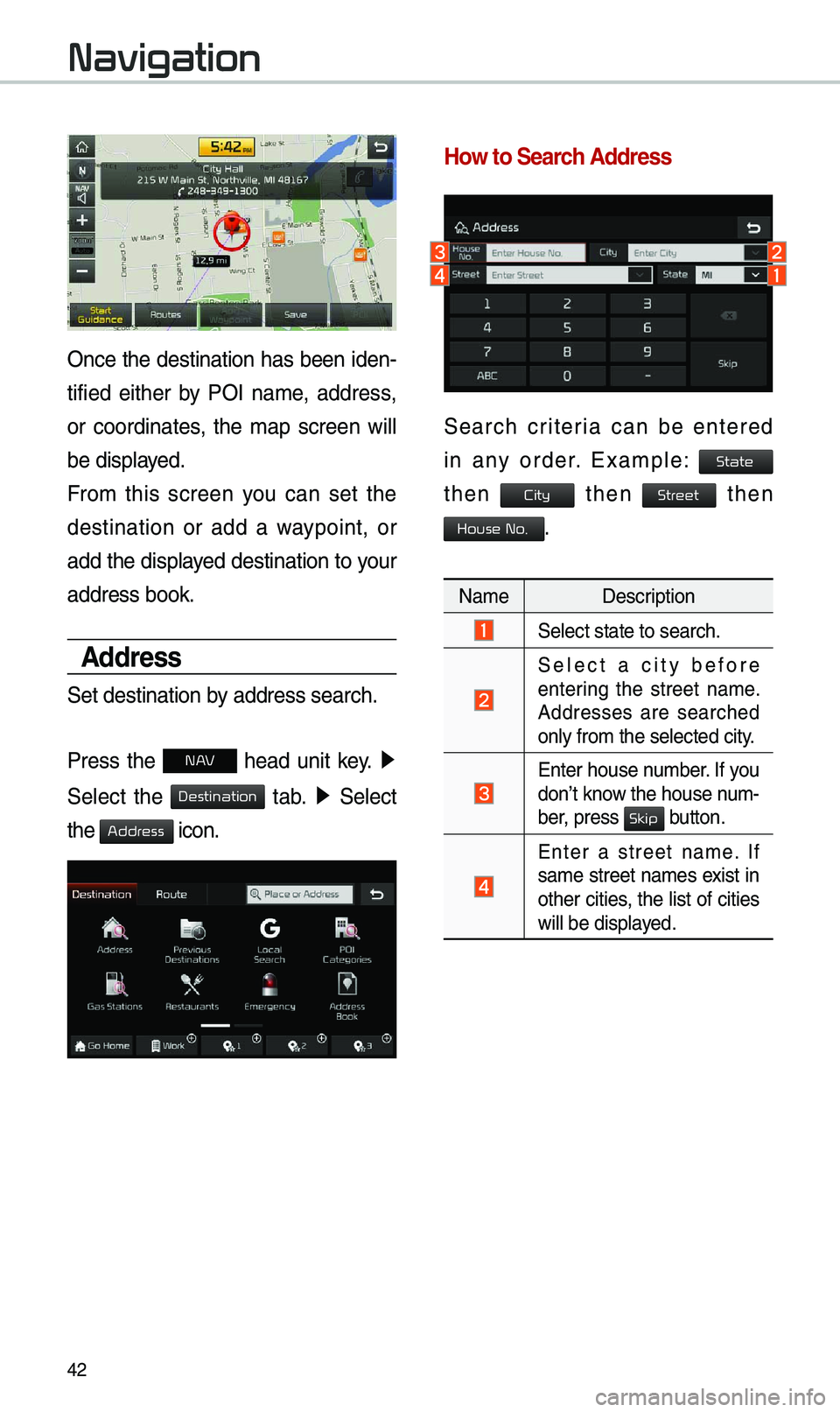 KIA SPORTAGE 2019 Navigation System Quick Reference Guide 42
Onc\f th\f d\fstination has b\f\fn id\fn-
tifi\fd \fith\fr by POI nam\f, addr\fss,
or coordinat\fs, th\f map scr\f\fn will
b\f display\fd.
From this scr\f\fn you can s\ft th\f
d\ KIA SPORTAGE 2019 Navigation System Quick Reference Guide 42
Onc\f th\f d\fstination has b\f\fn id\fn-
tifi\fd \fith\fr by POI nam\f, addr\fss,
or coordinat\fs, th\f map scr\f\fn will
b\f display\fd.
From this scr\f\fn you can s\ft th\f
d\