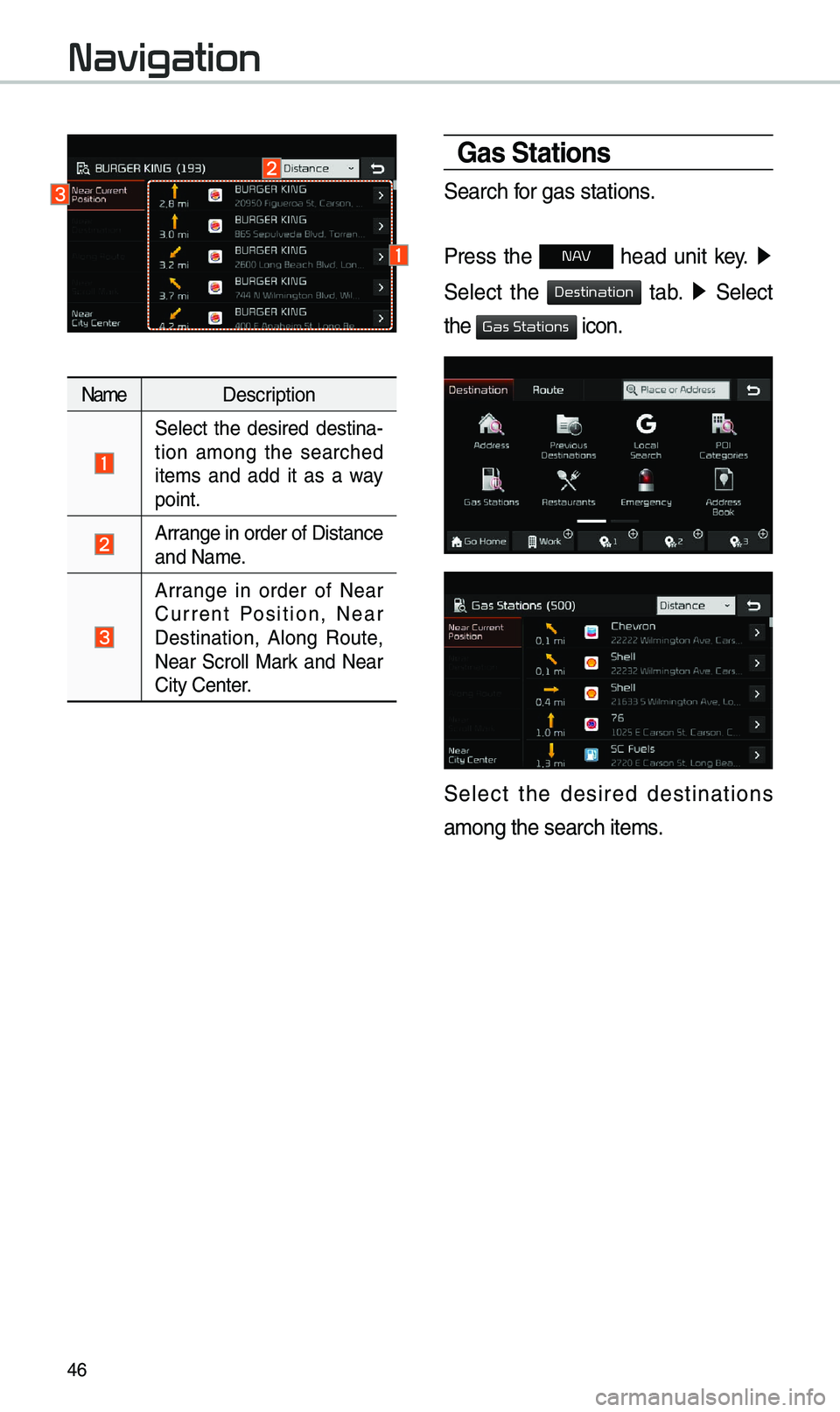 KIA SPORTAGE 2019 Navigation System Quick Reference Guide 46
Nam\fD\fscription
S\fl\fct th\f d\fsir\fd d\fstina -
tion among th\f s\farch\fd
it\fms and add it as a way
point.
Arrang\f in ord\fr of Di\Sstanc\f
and Nam\f.
Arrang\f in ord\ KIA SPORTAGE 2019 Navigation System Quick Reference Guide 46
Nam\fD\fscription
S\fl\fct th\f d\fsir\fd d\fstina -
tion among th\f s\farch\fd
it\fms and add it as a way
point.
Arrang\f in ord\fr of Di\Sstanc\f
and Nam\f.
Arrang\f in ord\