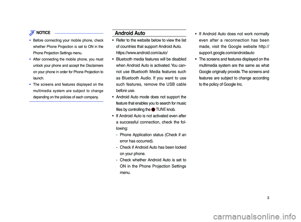 KIA SPORTAGE 2019  Audio Phone Projection Guide 3
 NOT\bCE
• Be\bore  connecting  your  mobile  phone,  check 
whether  Phone  Projection  is  set  to  ON  in  the 
Phone Projection Set\itings menu.
• A\bter  connecting  the  mobile  phone,  yo