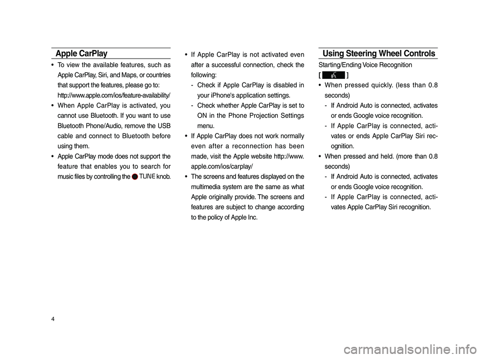 KIA SPORTAGE 2019  Audio Phone Projection Guide 4
Apple CarPla\f
• To  view  the  available  \beatures,  such  as 
Apple CarPlay, Siri, an\f Maps, or countries 
that support the \beatures, please go to: 
http://www.apple.com/ios/\beature-availabi
