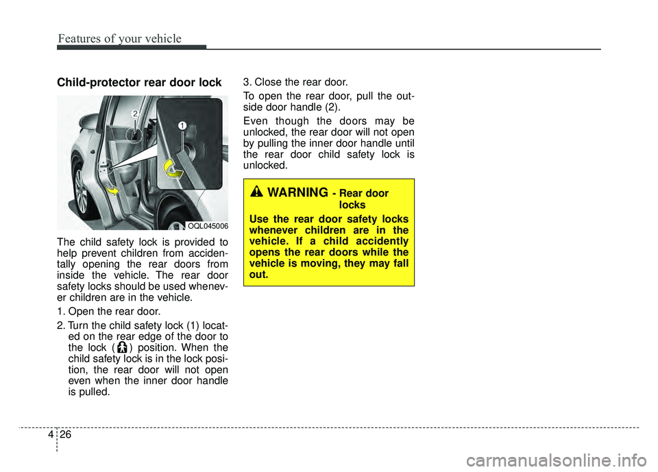 KIA SPORTAGE 2018 Owners Manual Features of your vehicle
26
4
Child-protector rear door lock
The child safety lock is provided to
help prevent children from acciden-
tally opening the rear doors from
inside the vehicle. The rear doo KIA SPORTAGE 2018 Owners Manual Features of your vehicle
26
4
Child-protector rear door lock
The child safety lock is provided to
help prevent children from acciden-
tally opening the rear doors from
inside the vehicle. The rear doo