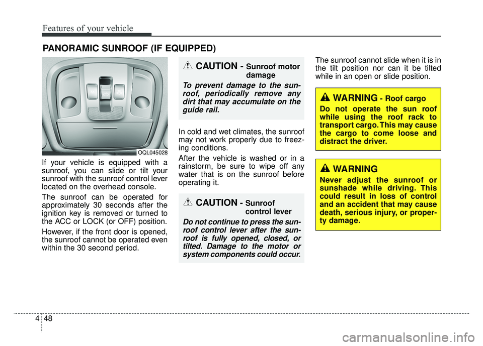 KIA SPORTAGE 2018  Owners Manual Features of your vehicle
48
4
If your vehicle is equipped with a
sunroof, you can slide or tilt your
sunroof with the sunroof control lever
located on the overhead console.
The sunroof can be operated