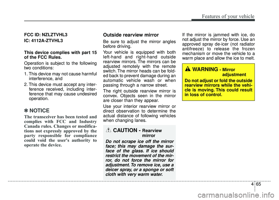 KIA SPORTAGE 2018 Owners Manual 465
Features of your vehicle
FCC ID: NZLZTVHL3
IC: 4112A-ZTVHL3
This device complies with part 15
of the FCC Rules.
Operation is subject to the following
two conditions:
1. This device may not cause h KIA SPORTAGE 2018 Owners Manual 465
Features of your vehicle
FCC ID: NZLZTVHL3
IC: 4112A-ZTVHL3
This device complies with part 15
of the FCC Rules.
Operation is subject to the following
two conditions:
1. This device may not cause h