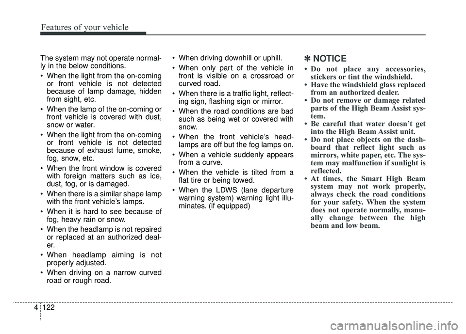 KIA SPORTAGE 2018 Owners Manual Features of your vehicle
122
4
The system may not operate normal-
ly in the below conditions.
When the light from the on-coming
or front vehicle is not detected
because of lamp damage, hidden
from si KIA SPORTAGE 2018 Owners Manual Features of your vehicle
122
4
The system may not operate normal-
ly in the below conditions.
When the light from the on-coming
or front vehicle is not detected
because of lamp damage, hidden
from si