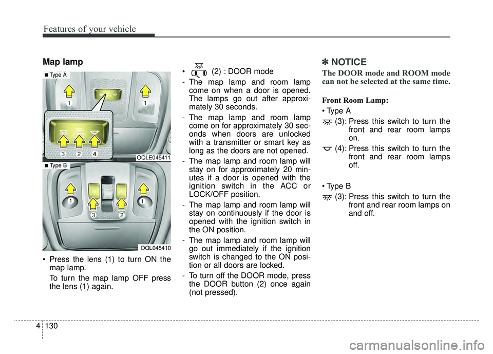 KIA SPORTAGE 2018 Owners Manual Features of your vehicle
130
4
Map lamp
Press the lens (1) to turn ON the
map lamp.
To turn the map lamp OFF press
the lens (1) again. (2) : DOOR mode
- The map lamp and room lamp
come on when a do KIA SPORTAGE 2018 Owners Manual Features of your vehicle
130
4
Map lamp
Press the lens (1) to turn ON the
map lamp.
To turn the map lamp OFF press
the lens (1) again. (2) : DOOR mode
- The map lamp and room lamp
come on when a do