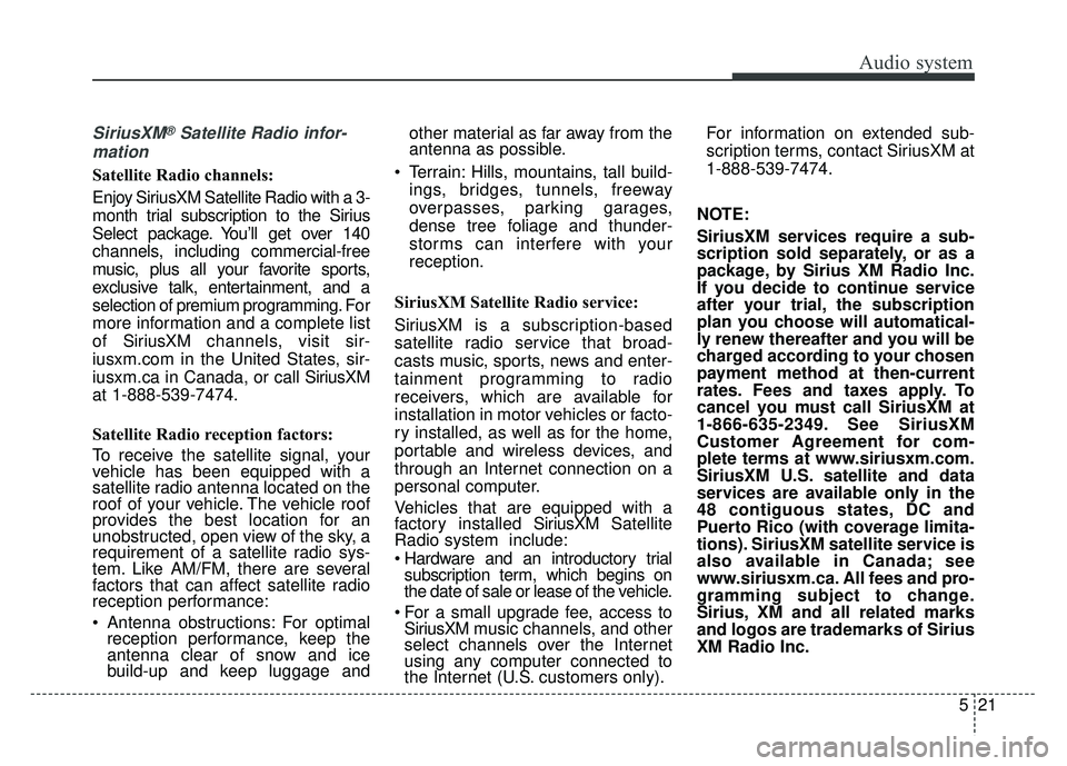 KIA SPORTAGE 2018 Owners Manual Audio system
521
SiriusXM®Satellite Radio infor-
mation
Satellite Radio channels:
Enjoy SiriusXM Satellite Radio with a 3-
month trial subscription to the Sirius
Select package. You’ll get over 14 KIA SPORTAGE 2018 Owners Manual Audio system
521
SiriusXM®Satellite Radio infor-
mation
Satellite Radio channels:
Enjoy SiriusXM Satellite Radio with a 3-
month trial subscription to the Sirius
Select package. You’ll get over 14