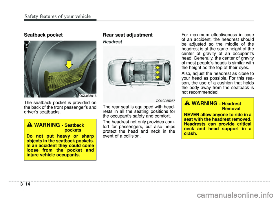 KIA SPORTAGE 2018 Owners Manual Safety features of your vehicle
14
3
Seatback pocket
The seatback pocket is provided on
the back of the front passenger’s and
driver’s seatbacks.
Rear seat adjustment
Headrest
The rear seat is equ KIA SPORTAGE 2018 Owners Manual Safety features of your vehicle
14
3
Seatback pocket
The seatback pocket is provided on
the back of the front passenger’s and
driver’s seatbacks.
Rear seat adjustment
Headrest
The rear seat is equ