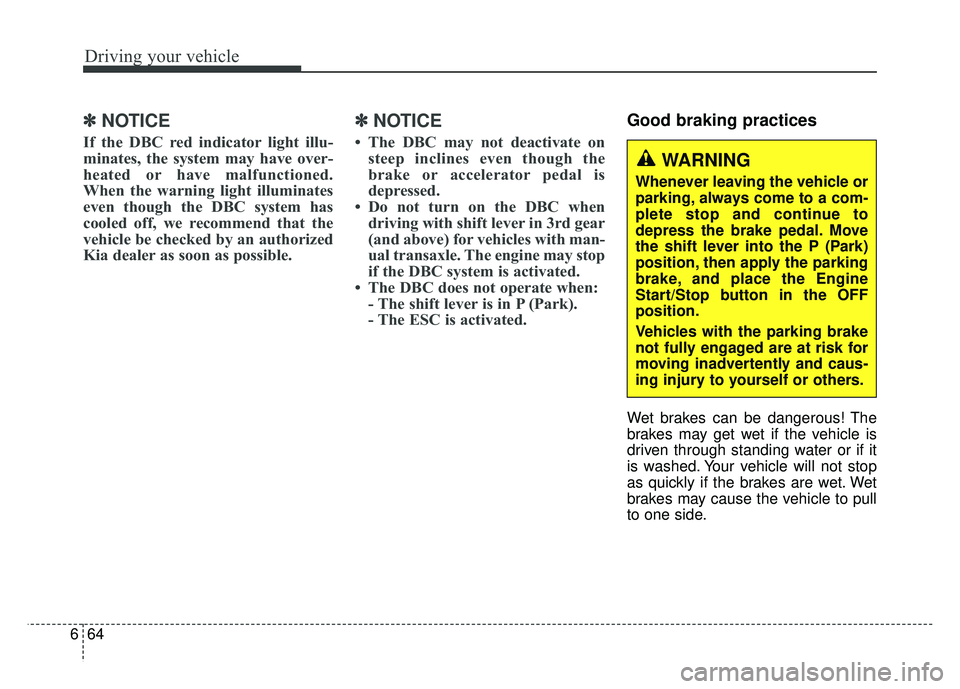 KIA SPORTAGE 2018 Owners Manual Driving your vehicle
64
6
✽
✽
NOTICE
If the DBC red indicator light illu-
minates, the system may have over-
heated or have malfunctioned.
When the warning light illuminates
even though the DBC sy KIA SPORTAGE 2018 Owners Manual Driving your vehicle
64
6
✽
✽
NOTICE
If the DBC red indicator light illu-
minates, the system may have over-
heated or have malfunctioned.
When the warning light illuminates
even though the DBC sy