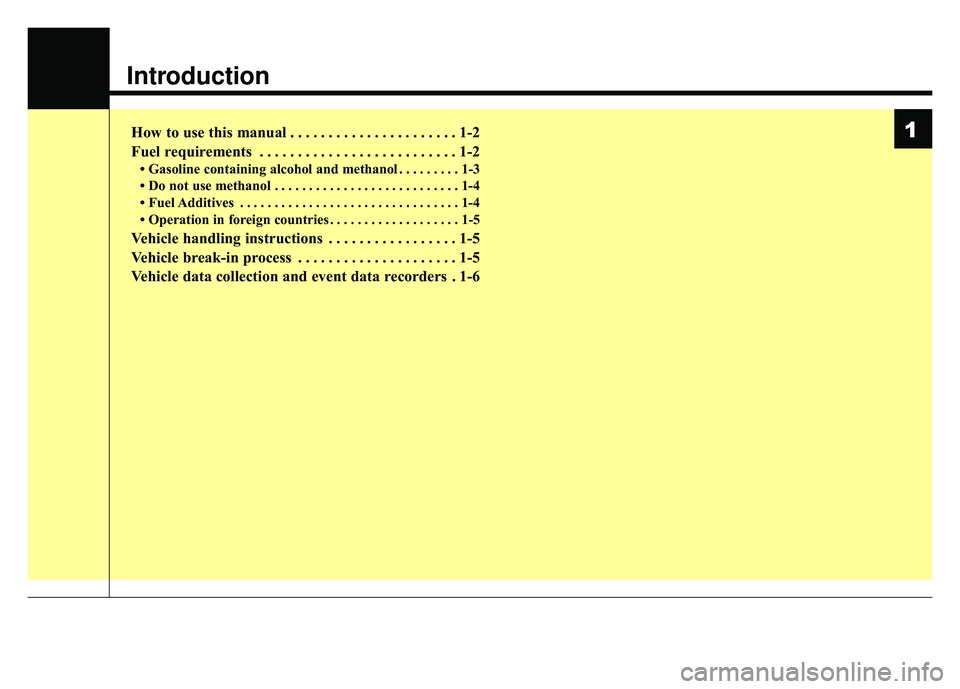 KIA SPORTAGE 2018 Owners Manual Introduction
How to use this manual . . . . . . . . . . . . . . . . . . . . . . 1-2
Fuel requirements . . . . . . . . . . . . . . . . . . . . . . . . . . 1-2
• Gasoline containing alcohol and methan KIA SPORTAGE 2018 Owners Manual Introduction
How to use this manual . . . . . . . . . . . . . . . . . . . . . . 1-2
Fuel requirements . . . . . . . . . . . . . . . . . . . . . . . . . . 1-2
• Gasoline containing alcohol and methan