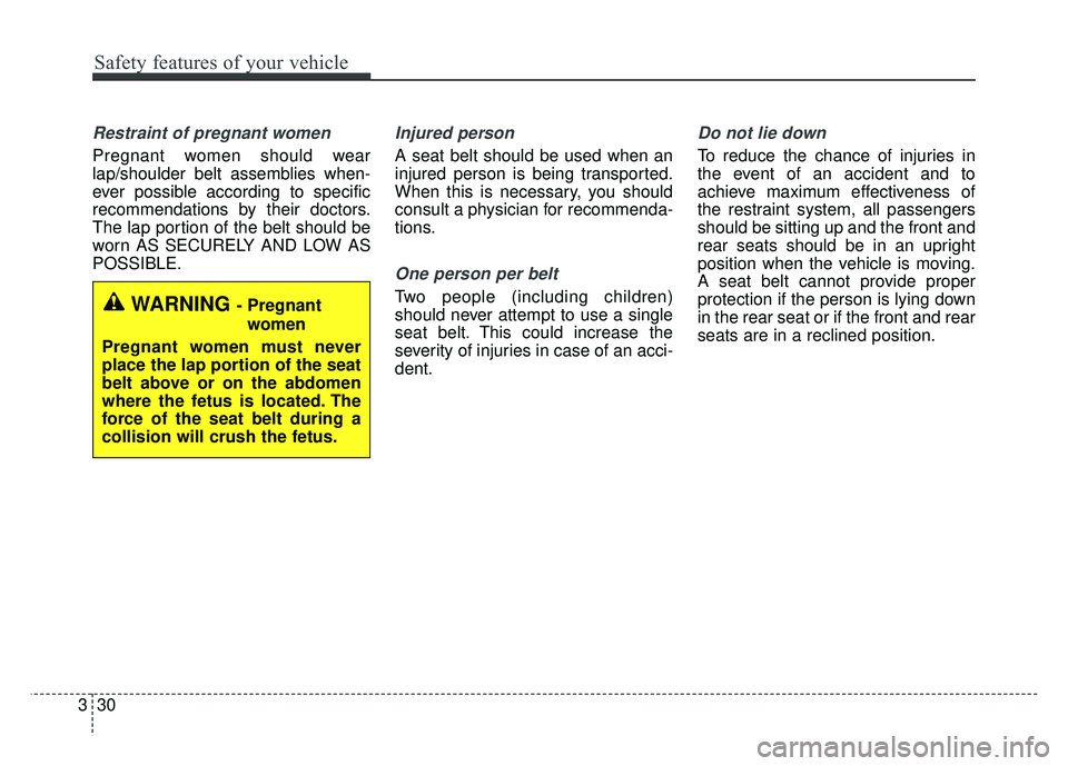 KIA SPORTAGE 2018 Service Manual Safety features of your vehicle
30
3
Restraint of pregnant women
Pregnant women should wear
lap/shoulder belt assemblies when-
ever possible according to specific
recommendations by their doctors.
T KIA SPORTAGE 2018 Service Manual Safety features of your vehicle
30
3
Restraint of pregnant women
Pregnant women should wear
lap/shoulder belt assemblies when-
ever possible according to specific
recommendations by their doctors.
T