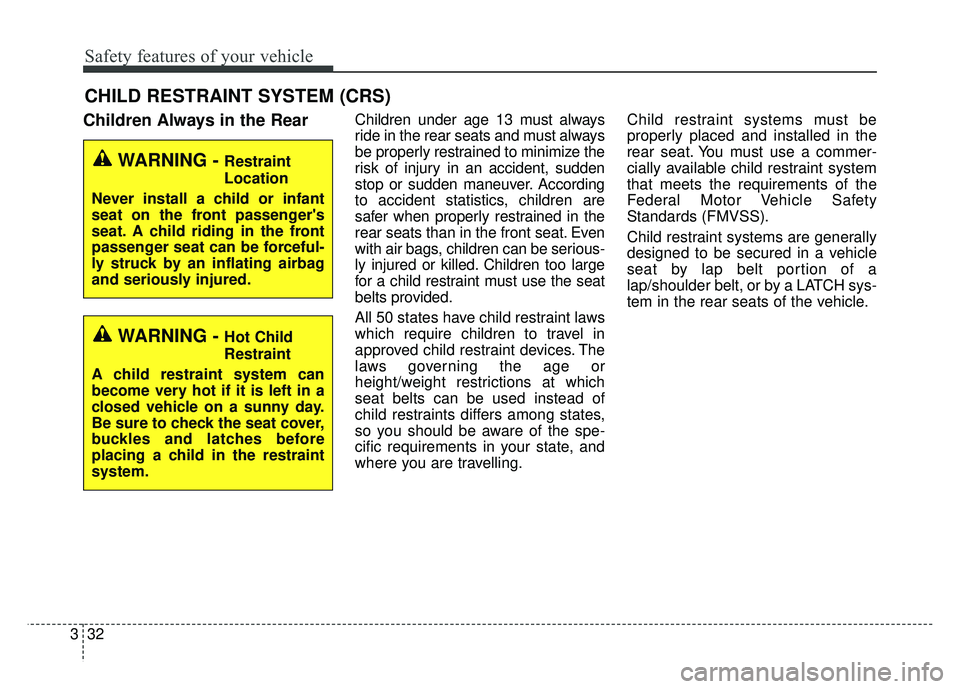 KIA SPORTAGE 2018  Owners Manual Safety features of your vehicle
32
3
CHILD RESTRAINT SYSTEM (CRS) 
Children Always in the RearChildren under age 13 must always
ride in the rear seats and must always
be properly restrained to minimiz