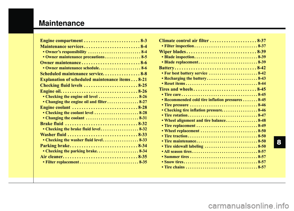 KIA SPORTAGE 2018  Owners Manual Maintenance
Engine compartment . . . . . . . . . . . . . . . . . . . . . . . . 8-3
Maintenance services . . . . . . . . . . . . . . . . . . . . . . . . 8-4
• Owner’s responsibility . . . . . . . .