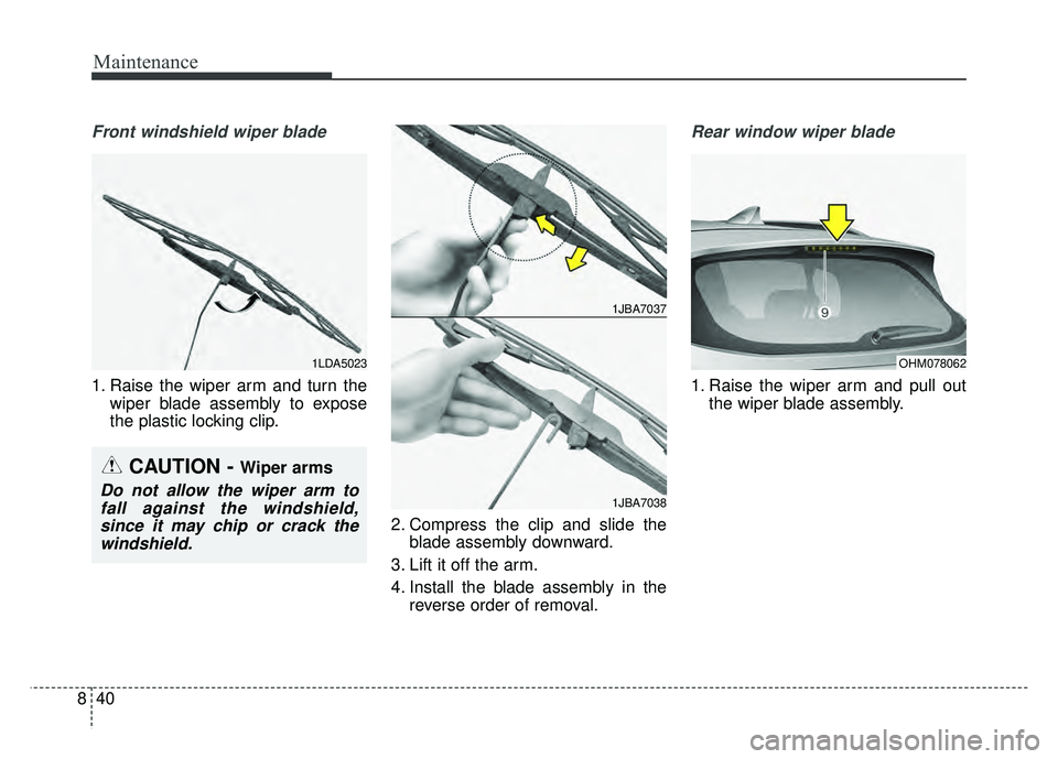 KIA SPORTAGE 2018 Owners Manual Maintenance
40
8
Front windshield wiper blade
1. Raise the wiper arm and turn the
wiper blade assembly to expose
the plastic locking clip.
2. Compress the clip and slide theblade assembly downward.
3. KIA SPORTAGE 2018 Owners Manual Maintenance
40
8
Front windshield wiper blade
1. Raise the wiper arm and turn the
wiper blade assembly to expose
the plastic locking clip.
2. Compress the clip and slide theblade assembly downward.
3.