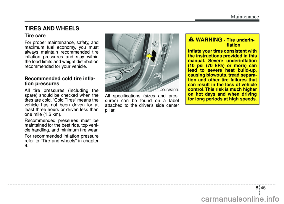 KIA SPORTAGE 2018 Owners Manual 845
Maintenance
TIRES AND WHEELS
Tire care
For proper maintenance, safety, and
maximum fuel economy, you must
always maintain recommended tire
inflation pressures and stay within
the load limits and KIA SPORTAGE 2018 Owners Manual 845
Maintenance
TIRES AND WHEELS
Tire care
For proper maintenance, safety, and
maximum fuel economy, you must
always maintain recommended tire
inflation pressures and stay within
the load limits and
