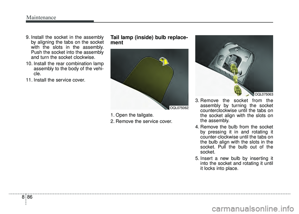 KIA SPORTAGE 2018 Owners Manual Maintenance
86
8
9. Install the socket in the assembly
by aligning the tabs on the socket
with the slots in the assembly.
Push the socket into the assembly
and turn the socket clockwise.
10. Install t KIA SPORTAGE 2018 Owners Manual Maintenance
86
8
9. Install the socket in the assembly
by aligning the tabs on the socket
with the slots in the assembly.
Push the socket into the assembly
and turn the socket clockwise.
10. Install t