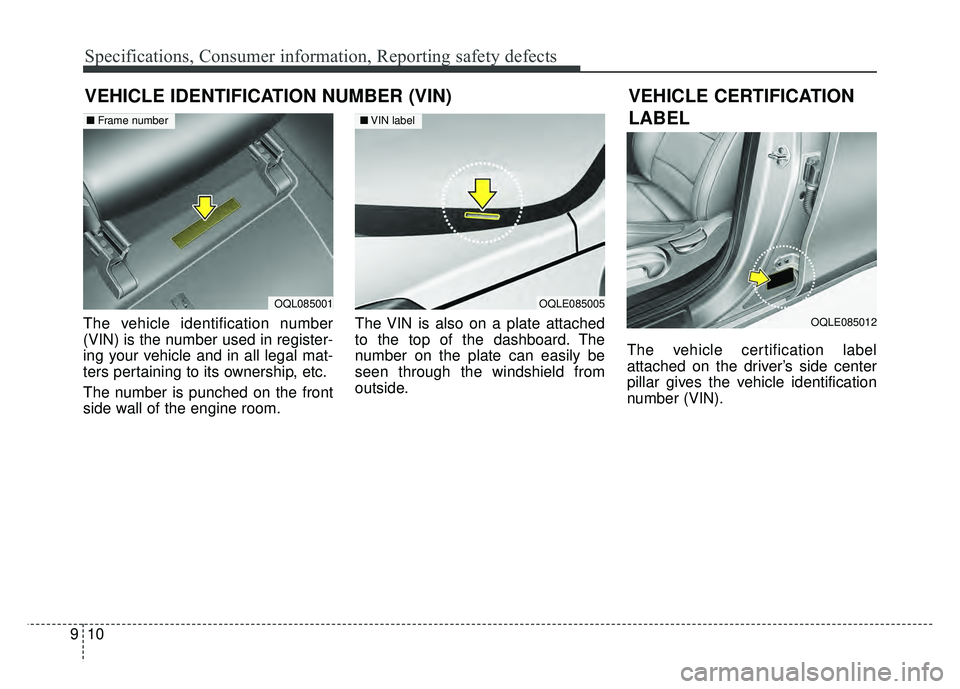KIA SPORTAGE 2018 Owners Manual Specifications, Consumer information, Reporting safety defects
10
9
VEHICLE IDENTIFICATION NUMBER (VIN)
The vehicle identification number
(VIN) is the number used in register-
ing your vehicle and in KIA SPORTAGE 2018 Owners Manual Specifications, Consumer information, Reporting safety defects
10
9
VEHICLE IDENTIFICATION NUMBER (VIN)
The vehicle identification number
(VIN) is the number used in register-
ing your vehicle and in