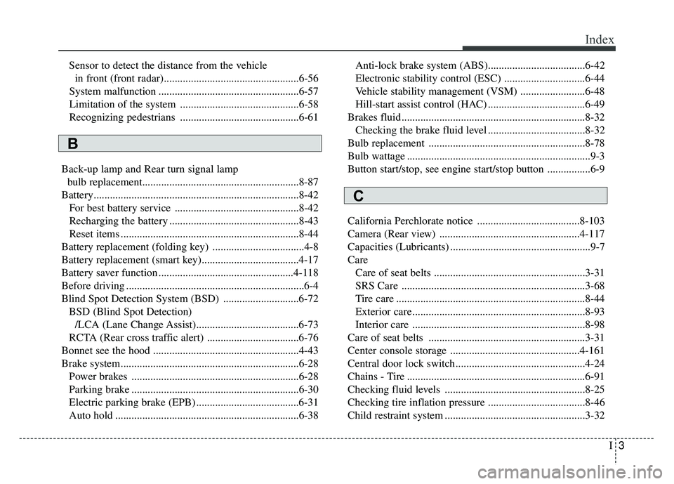 KIA SPORTAGE 2018 Owners Manual I3
Index
Sensor to detect the distance from the vehiclein front (front radar)..................................................6-56
System malfunction ................................................. KIA SPORTAGE 2018 Owners Manual I3
Index
Sensor to detect the distance from the vehiclein front (front radar)..................................................6-56
System malfunction .................................................