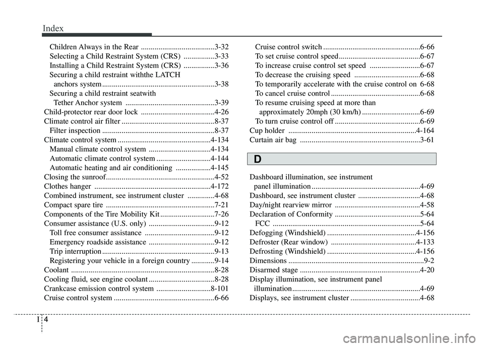 KIA SPORTAGE 2018 Owners Manual Index
4I
Children Always in the Rear ......................................3-32
Selecting a Child Restraint System (CRS) ................3-33
Installing a Child Restraint System (CRS) ................ KIA SPORTAGE 2018 Owners Manual Index
4I
Children Always in the Rear ......................................3-32
Selecting a Child Restraint System (CRS) ................3-33
Installing a Child Restraint System (CRS) ................