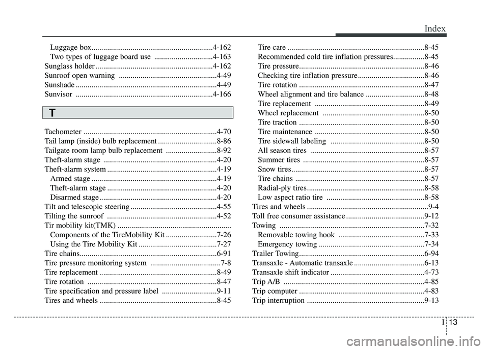 KIA SPORTAGE 2018 Owners Manual I13
Index
Luggage box.............................................................\
.4-162
Two types of luggage board use ..............................4-163
Sunglass holder .......................... KIA SPORTAGE 2018 Owners Manual I13
Index
Luggage box.............................................................\
.4-162
Two types of luggage board use ..............................4-163
Sunglass holder ..........................