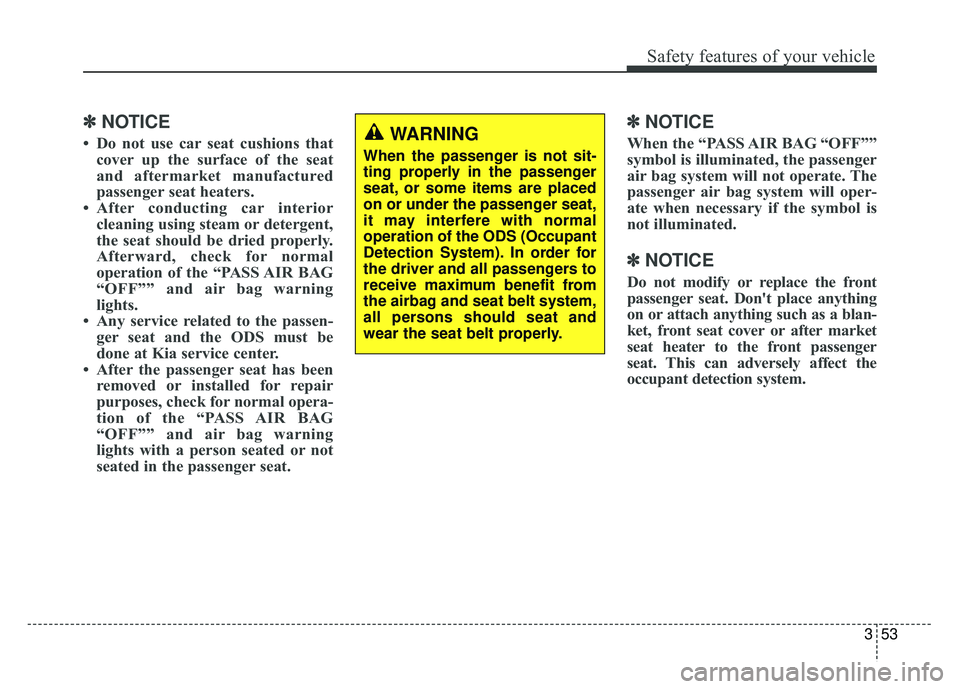 KIA SPORTAGE 2018 Repair Manual 353
Safety features of your vehicle
✽
✽NOTICE
• Do not use car seat cushions that
cover up the surface of the seat
and aftermarket manufactured
passenger seat heaters.
• After conducting car i KIA SPORTAGE 2018 Repair Manual 353
Safety features of your vehicle
✽
✽NOTICE
• Do not use car seat cushions that
cover up the surface of the seat
and aftermarket manufactured
passenger seat heaters.
• After conducting car i