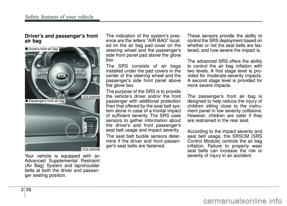 KIA SPORTAGE 2018 Manual PDF Safety features of your vehicle
58
3
Drivers and passengers front
air bag
Your vehicle is equipped with an
Advanced Supplemental Restraint
(Air Bag) System and lap/shoulder
belts at both the driver KIA SPORTAGE 2018 Manual PDF Safety features of your vehicle
58
3
Drivers and passengers front
air bag
Your vehicle is equipped with an
Advanced Supplemental Restraint
(Air Bag) System and lap/shoulder
belts at both the driver