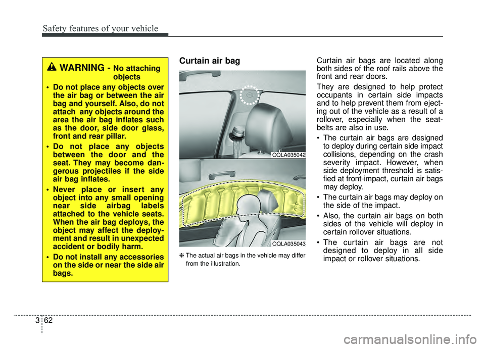KIA SPORTAGE 2018 Manual PDF Safety features of your vehicle
62
3
Curtain air bag
❈ The actual air bags in the vehicle may differ
from the illustration.
Curtain air bags are located along
both sides of the roof rails above the
KIA SPORTAGE 2018 Manual PDF Safety features of your vehicle
62
3
Curtain air bag
❈ The actual air bags in the vehicle may differ
from the illustration.
Curtain air bags are located along
both sides of the roof rails above the
