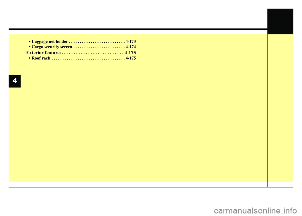 KIA SPORTAGE 2018  Owners Manual • Luggage net holder . . . . . . . . . . . . . . . . . . . . . . . . . . 4-173
• Cargo security screen . . . . . . . . . . . . . . . . . . . . . . . . 4-174
Exterior features . . . . . . . . . . .