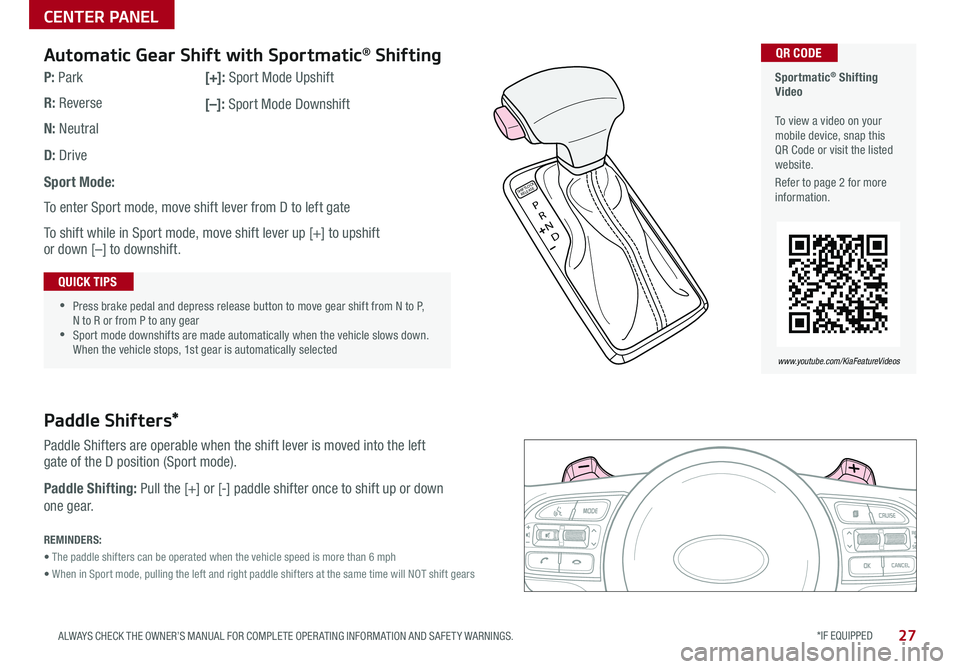 KIA SPORTAGE 2018 Features and Functions Guide *IF EQUIPPED 27ALWAYS CHECK THE OWNER’S MANUAL FOR COMPLETE OPER ATING INFORMATION AND SAFET Y WARNINGS .
CENTER PANEL
Sportmatic® Shifting Video To view a video on your mobile device, snap th KIA SPORTAGE 2018 Features and Functions Guide *IF EQUIPPED 27ALWAYS CHECK THE OWNER’S MANUAL FOR COMPLETE OPER ATING INFORMATION AND SAFET Y WARNINGS .
CENTER PANEL
Sportmatic® Shifting Video To view a video on your mobile device, snap th