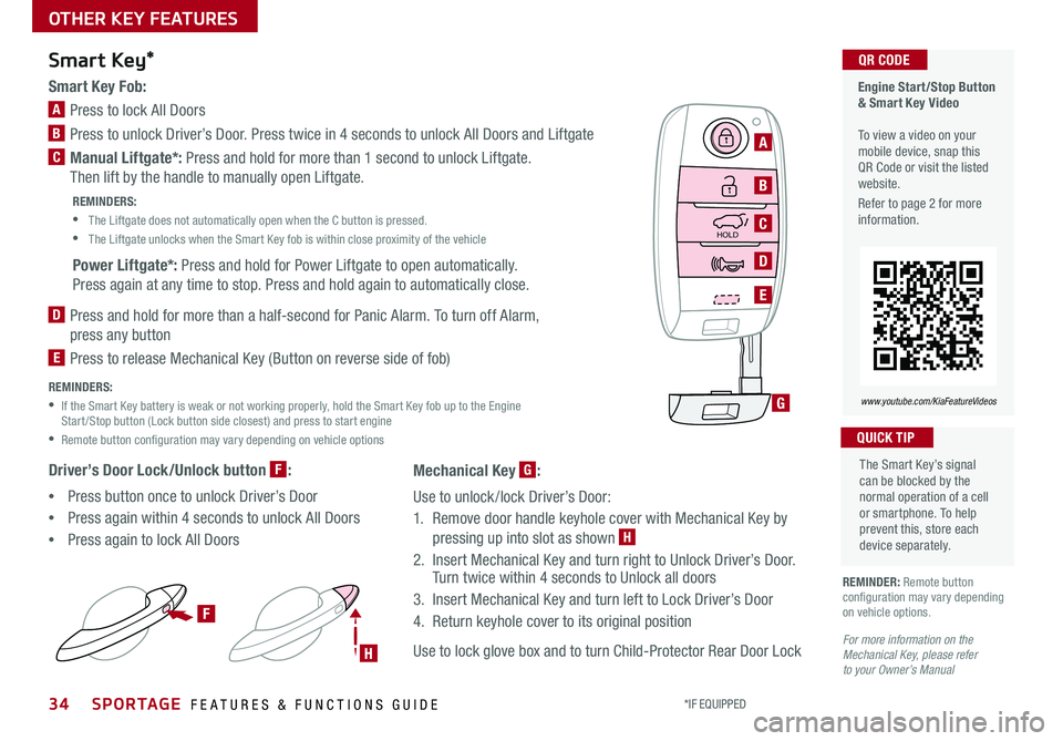 KIA SPORTAGE 2018 Features and Functions Guide *IF EQUIPPED SPORTAGE FEATURES & FUNCTIONS GUIDE
OTHER KEY FEATURES
34
HOLD
Engine Start/Stop Button & Smart Key Video To view a video on your mobile device, snap this QR Code or visit the listed KIA SPORTAGE 2018 Features and Functions Guide *IF EQUIPPED SPORTAGE FEATURES & FUNCTIONS GUIDE
OTHER KEY FEATURES
34
HOLD
Engine Start/Stop Button & Smart Key Video To view a video on your mobile device, snap this QR Code or visit the listed