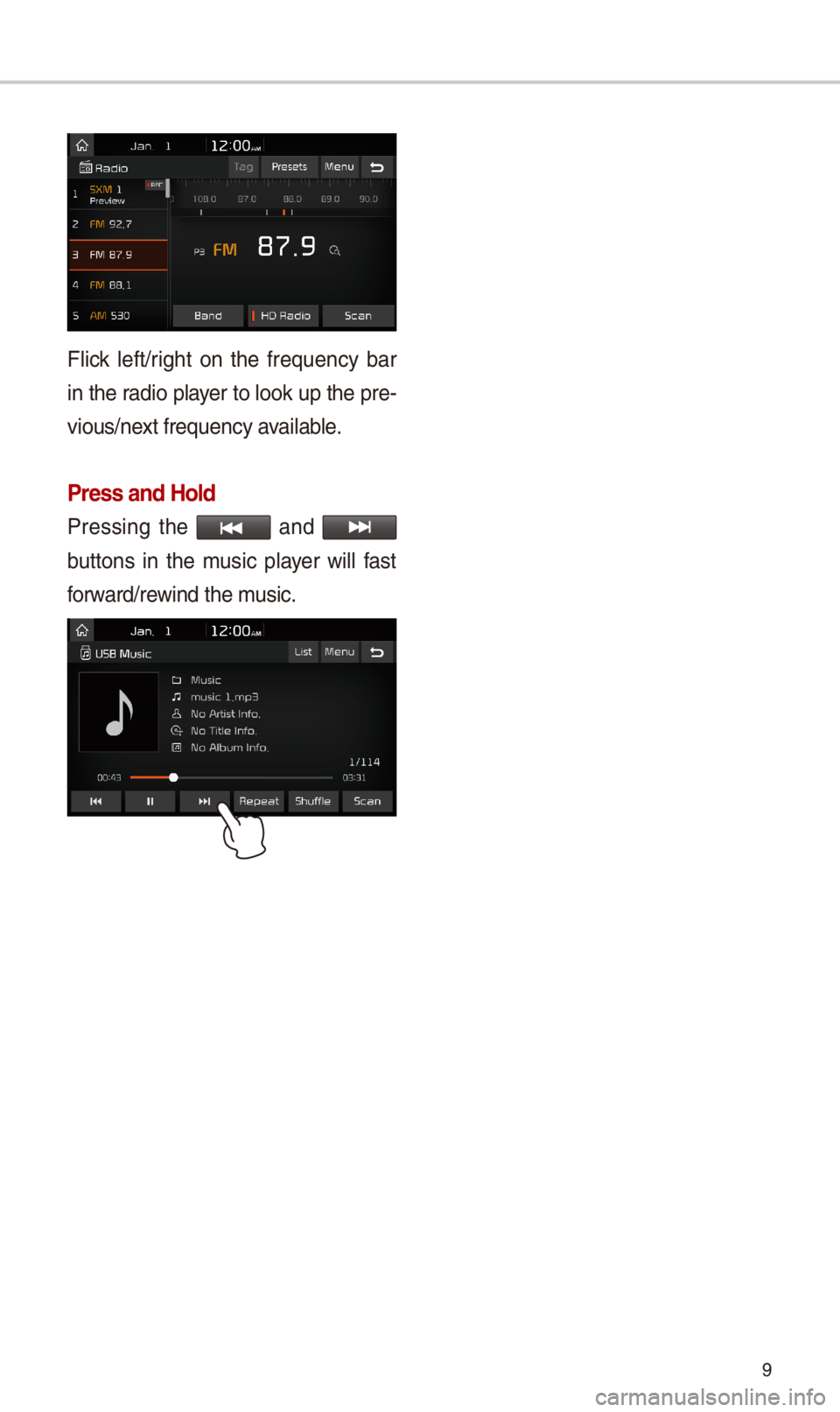 KIA SPORTAGE 2018 Quick Reference Guide 9
Flick left/rig\bt on t\be frequency bar
in t\be radio player to look up t\be pre-
vious/next frequency available.
Press and Hold
Pressing t\be and
buttons in t\be music player will KIA SPORTAGE 2018 Quick Reference Guide 9
Flick left/rig\bt on t\be frequency bar
in t\be radio player to look up t\be pre-
vious/next frequency available.
Press and Hold
Pressing t\be and
buttons in t\be music player will