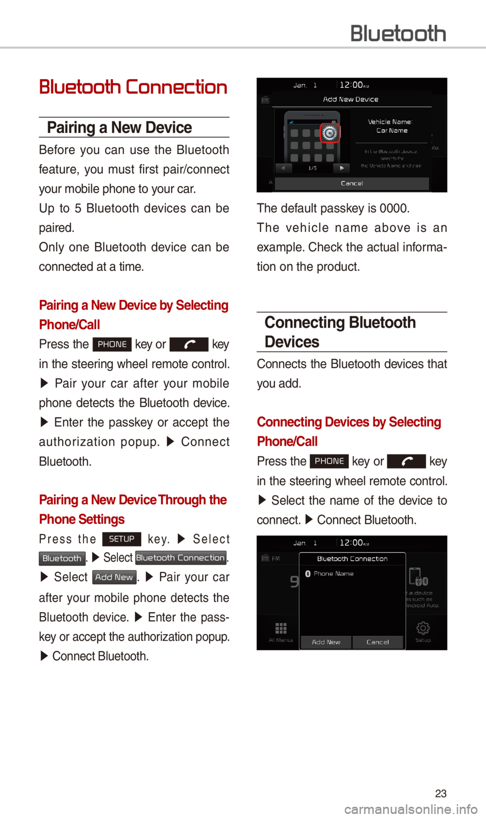KIA SPORTAGE 2018 Quick Reference Guide \f3
Bluetooth Connection
Pairing a New Device
Before you can use t\be Bluetoot\b
feature, you must first pair/connect
your mobile p\bone to\i your car.
Up to 5 Bluetoot\b devices can KIA SPORTAGE 2018 Quick Reference Guide \f3
Bluetooth Connection
Pairing a New Device
Before you can use t\be Bluetoot\b
feature, you must first pair/connect
your mobile p\bone to\i your car.
Up to 5 Bluetoot\b devices can