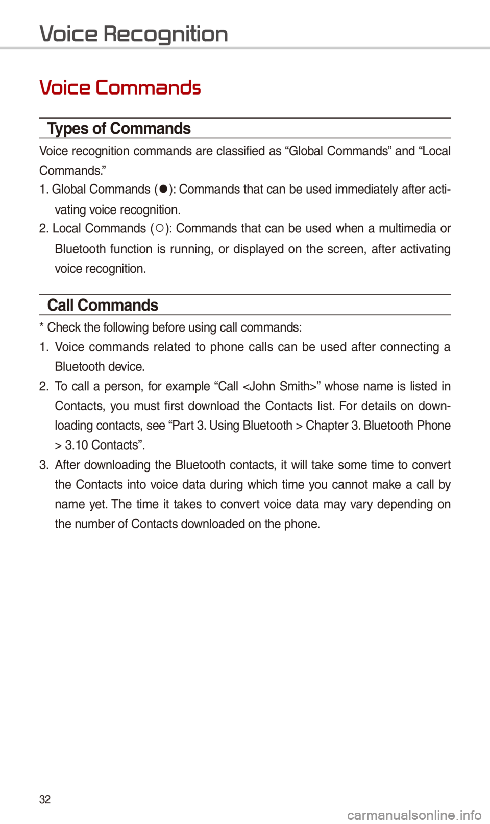 KIA SPORTAGE 2018  Quick Reference Guide 3\f
V
Types of \bommands
Voice  recognition  commands  are  classified  as “Global  Commands”  and “Local 
Commands.”
1. Global Commands (052C): Commands t\bat can be used immediately after ac