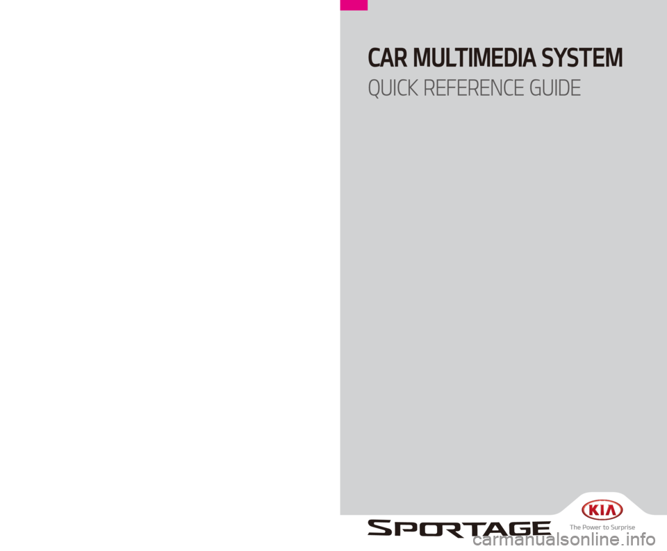KIA SPORTAGE 2018  Navigation System Quick Reference Guide CAR MULTIMEDIA SYSTEM  
QUICK REFERENCE GUIDE
D9EUH06
(영어 | 미국) 표준5세대
D9MS7-BD001  