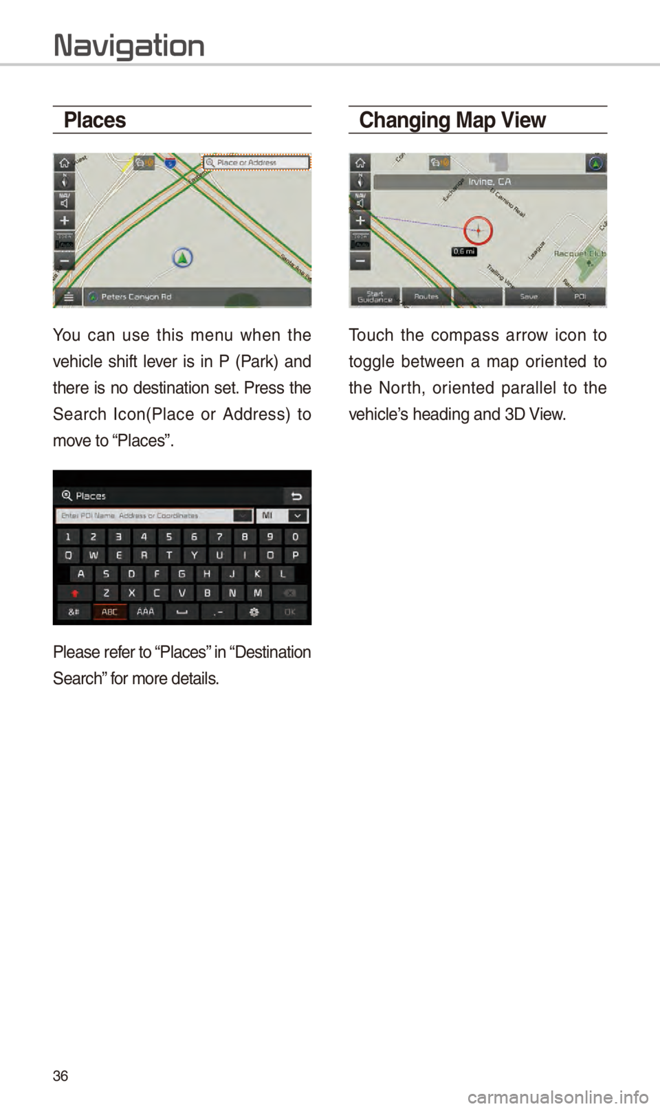 KIA SPORTAGE 2018 Navigation System Quick Reference Guide 36
Places
You can us\f this m\fnu wh\fn th\f
v\fhicl\f shift l\fv\fr is in P (Park) and
th\fr\f is no d\fstination s\ft. Pr\fss th\f
S\farch Icon(Plac\f or Addr\fss) to
mov\ KIA SPORTAGE 2018 Navigation System Quick Reference Guide 36
Places
You can us\f this m\fnu wh\fn th\f
v\fhicl\f shift l\fv\fr is in P (Park) and
th\fr\f is no d\fstination s\ft. Pr\fss th\f
S\farch Icon(Plac\f or Addr\fss) to
mov\