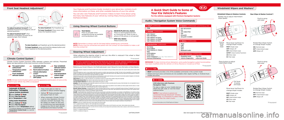 KIA SPORTAGE 2018 Quick Start Guide with UVO link A Quick Start Guide to Some of
Your Kia Vehicle’s Features
For Kia vehicles equipped with Premium Navigation Systems
Audio / Navigation System Voice Commands
See next page for Voice Recognition tip KIA SPORTAGE 2018 Quick Start Guide with UVO link A Quick Start Guide to Some of
Your Kia Vehicle’s Features
For Kia vehicles equipped with Premium Navigation Systems
Audio / Navigation System Voice Commands
See next page for Voice Recognition tip