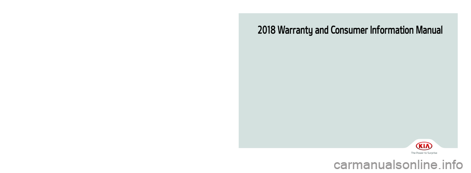 KIA SPORTAGE 2018  Warranty and Consumer Information Guide 2018 Warranty and Consumer Information Manual
Printing : March 28, 2017
Publication No. : UM 170 PS 002
Printed in USA
북미향18MY전차종(USA표지)(170330).indd   12017-03-30   오후 5:48:35 