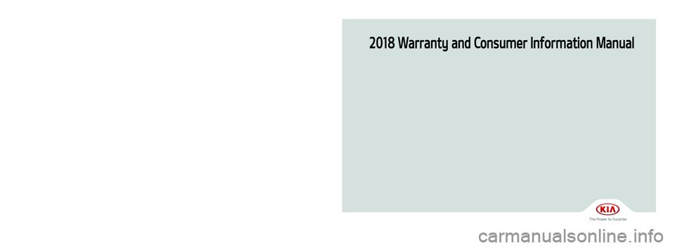 KIA SPORTAGE 2018 Warranty and Consumer Information Guide 2018 Warranty and Consumer Information Manual
Printing : March 28, 2017
Publication No. : UM 170 PS 002
Printed in USA
북미향18MY전차종(USA표지)(170330).indd 12017-03-30 오후 5:48:35 KIA SPORTAGE 2018 Warranty and Consumer Information Guide 2018 Warranty and Consumer Information Manual
Printing : March 28, 2017
Publication No. : UM 170 PS 002
Printed in USA
북미향18MY전차종(USA표지)(170330).indd 12017-03-30 오후 5:48:35