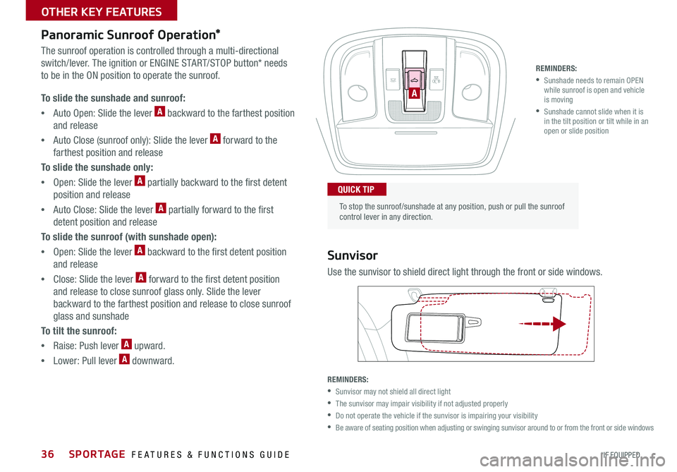 KIA SPORTAGE 2017  Features and Functions Guide SPORTAGE  FEATURES & FUNCTIONS GUIDE36*IF EQUIPPED 
OTHER KEY FEATURES
Panoramic Sunroof Operation* 
The sunroof operation is controlled through a multi-directional 
switch/lever. The ignition or ENGI