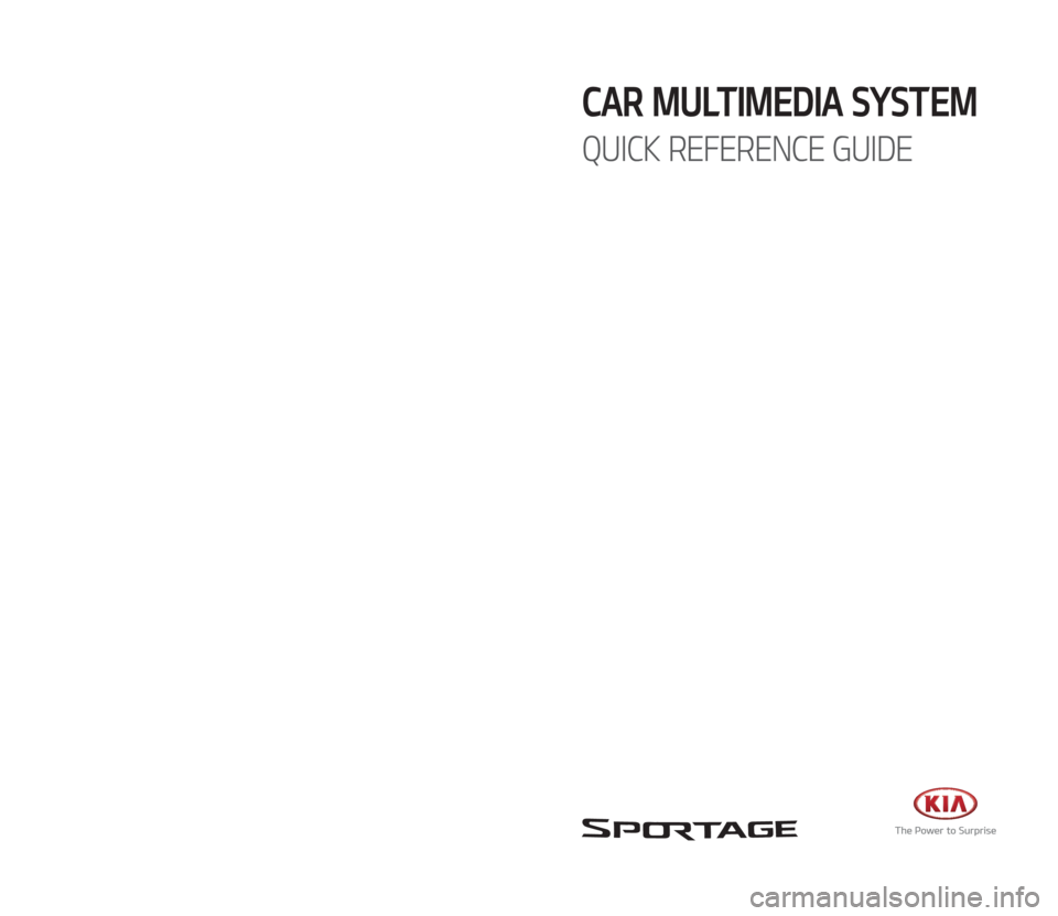 KIA SPORTAGE 2017  Quick Reference Guide CAR MULTIMEDIA SYSTEM  
QUICK REFERENCE GUIDE
D9EUF12
(미국/영어-English)
�,�@�2�-�@�6�7�0��<�6�4�"�@�&�6�>�"�7�@�2�3�(��$�0�7�&�3��J�O�E�E�������,�@�2�-�@�6�7�0��<�6�4�"�@�&�6�>�"�7�@�2