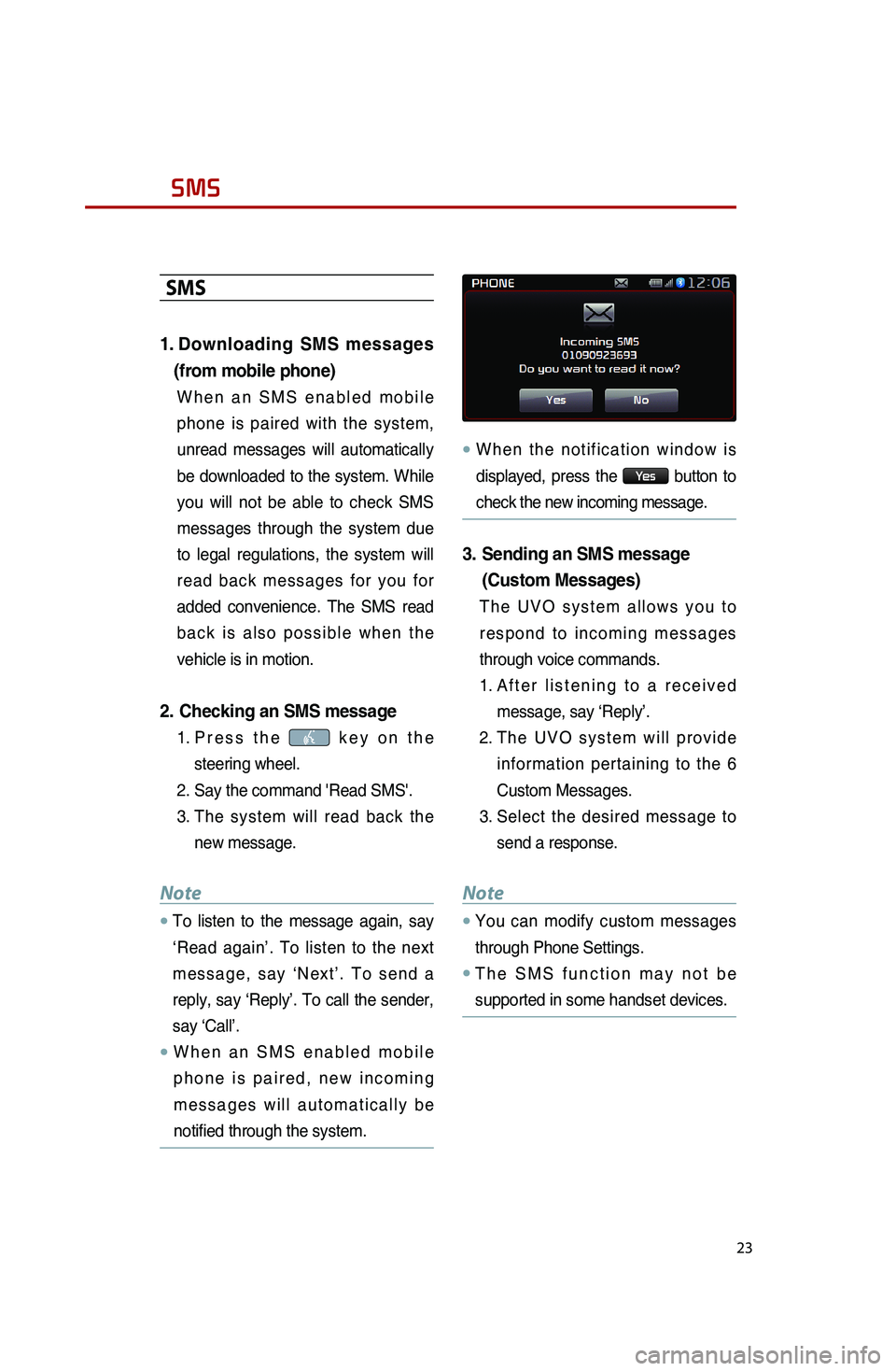 KIA SPORTAGE 2016 Quick Reference Guide 23
SMS
SMS
1.
Downloading SMS messages
(from mobile phone)
When an SMS enabled mobile
phone is paired with the system,
unread messages will automatically
be downloaded to the system. While
you KIA SPORTAGE 2016 Quick Reference Guide 23
SMS
SMS
1.
Downloading SMS messages
(from mobile phone)
When an SMS enabled mobile
phone is paired with the system,
unread messages will automatically
be downloaded to the system. While
you