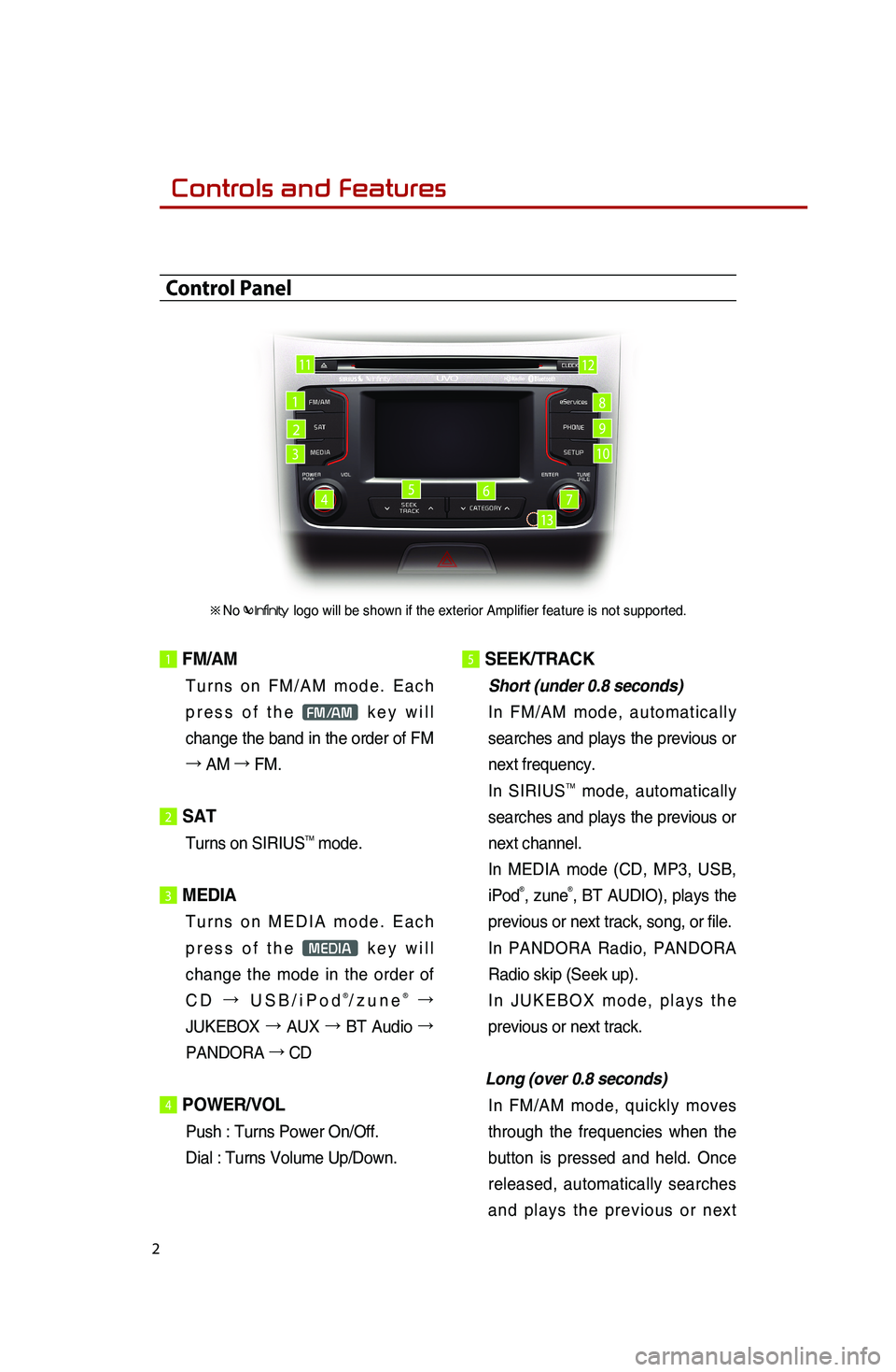 KIA SPORTAGE 2016 Quick Reference Guide 2
1 FM/AM
Turns on FM/AM mode. Each
press of the
FM/AM key will
change the band in the order of FM
→ AM →
FM.
2 SAT
Turns on SIRIUSTM mode.
3 MEDIA
Turns on MEDIA mode. Each
press of t KIA SPORTAGE 2016 Quick Reference Guide 2
1 FM/AM
Turns on FM/AM mode. Each
press of the
FM/AM key will
change the band in the order of FM
→ AM →
FM.
2 SAT
Turns on SIRIUSTM mode.
3 MEDIA
Turns on MEDIA mode. Each
press of t